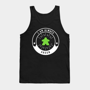 I Am Always Green Meeple - Board Games and Meeples Addict Tank Top